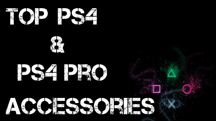 Top 9 Must have PS4 and PS4 Pro accessories 2018