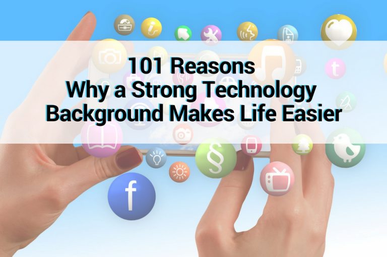 101 Reasons Why a Strong Technology Background Makes Life Easier